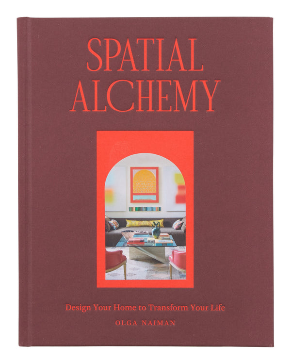 Spatial Alchemy: Design Your Home to Transform Your Life