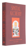 Spatial Alchemy: Design Your Home to Transform Your Life
